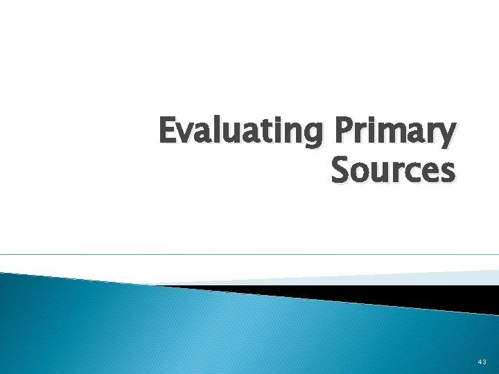 Evaluating Primary Sources 43 