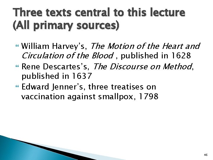 Three texts central to this lecture (All primary sources) William Harvey’s, The Motion of