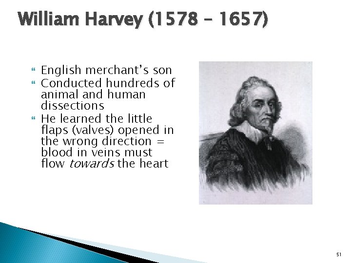 William Harvey (1578 – 1657) English merchant’s son Conducted hundreds of animal and human