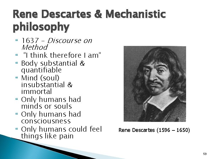 Rene Descartes & Mechanistic philosophy 1637 – Discourse on Method “I think therefore I