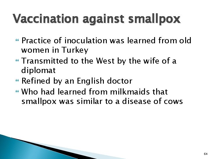 Vaccination against smallpox Practice of inoculation was learned from old women in Turkey Transmitted