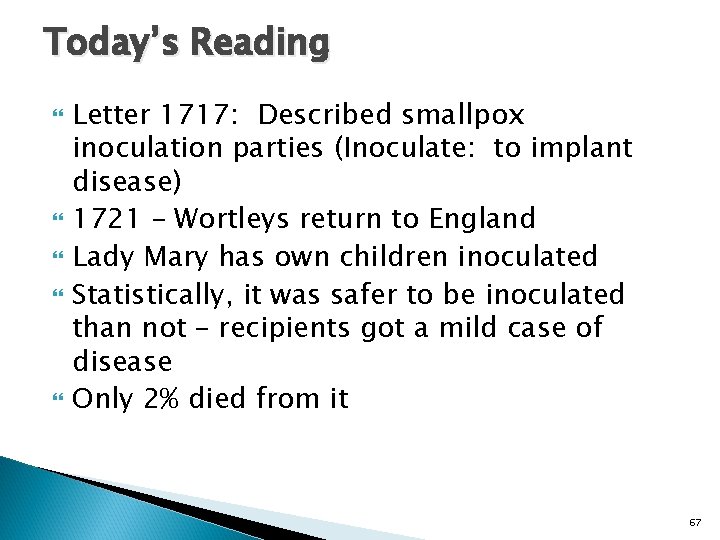 Today’s Reading Letter 1717: Described smallpox inoculation parties (Inoculate: to implant disease) 1721 –