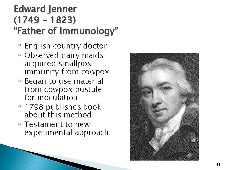 Edward Jenner (1749 – 1823) “Father of Immunology” English country doctor Observed dairy maids