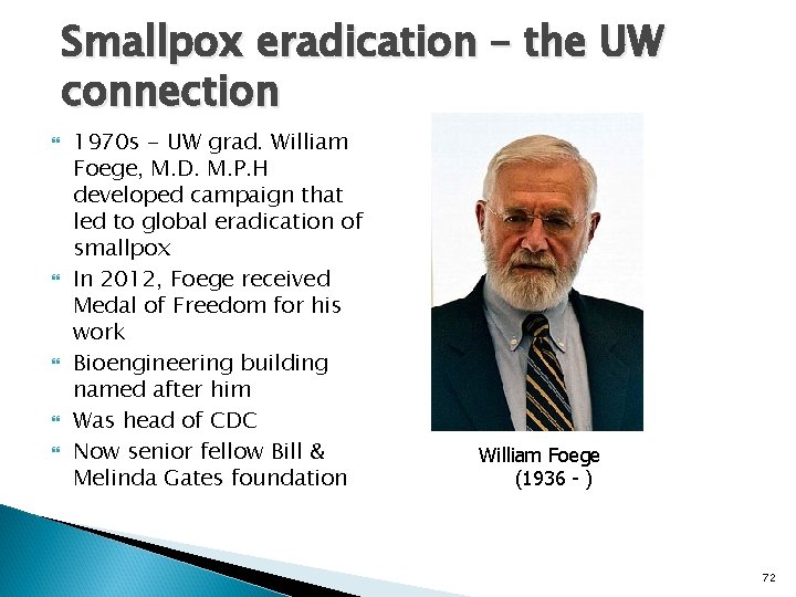 Smallpox eradication – the UW connection 1970 s - UW grad. William Foege, M.