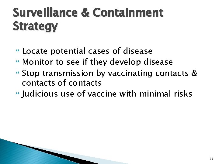 Surveillance & Containment Strategy Locate potential cases of disease Monitor to see if they