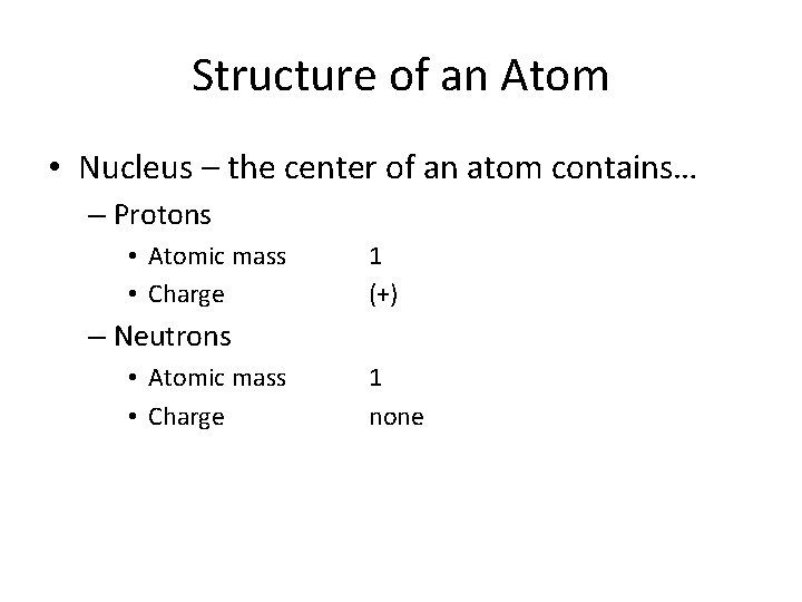 Structure of an Atom • Nucleus – the center of an atom contains… –