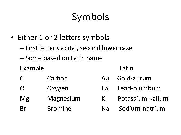 Symbols • Either 1 or 2 letters symbols – First letter Capital, second lower