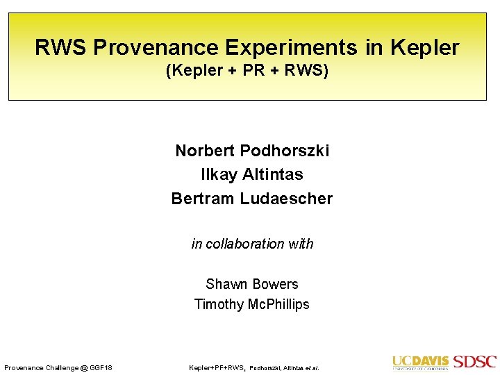 RWS Provenance Experiments in Kepler (Kepler + PR + RWS) Norbert Podhorszki Ilkay Altintas