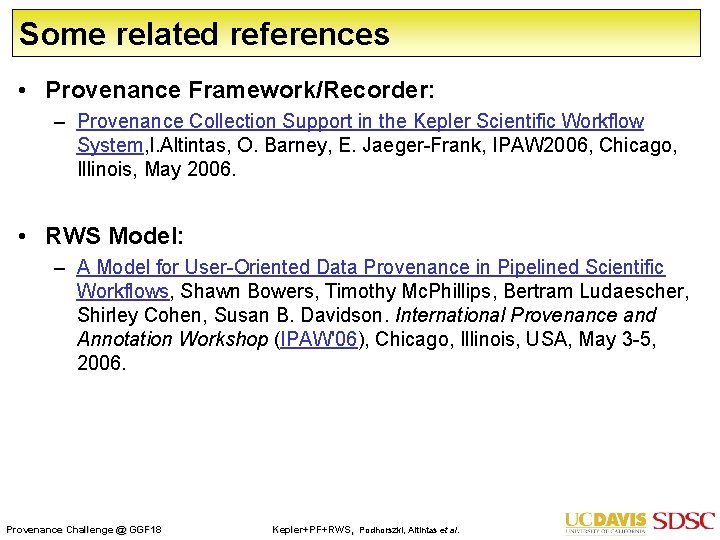 Some related references • Provenance Framework/Recorder: – Provenance Collection Support in the Kepler Scientific