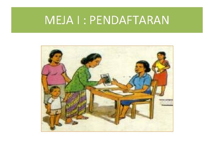 MEJA I : PENDAFTARAN 