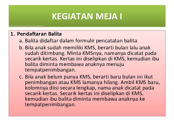 KEGIATAN MEJA I 1. Pendaftaran Balita a. Balita didaftar dalam formulir pencatatan balita b.