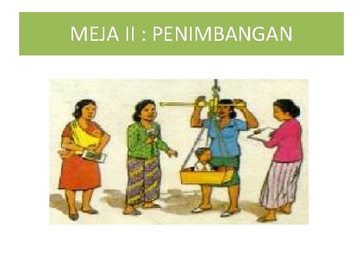 MEJA II : PENIMBANGAN 