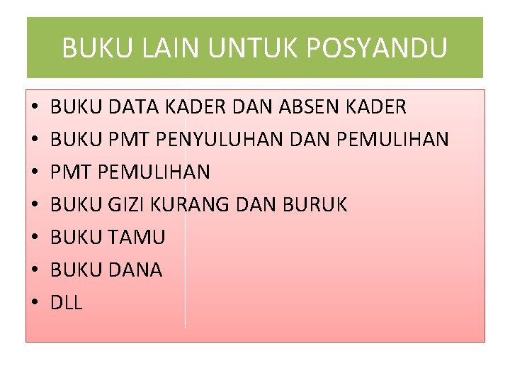 BUKU LAIN UNTUK POSYANDU • • BUKU DATA KADER DAN ABSEN KADER BUKU PMT