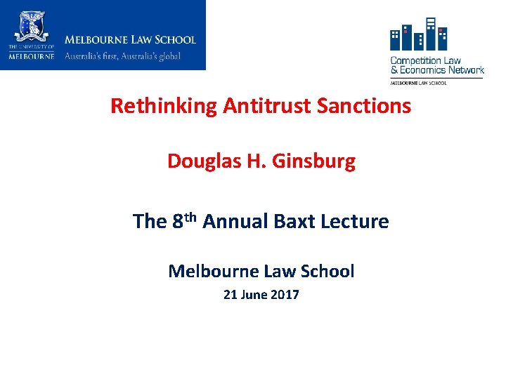 Rethinking Antitrust Sanctions Douglas H. Ginsburg The 8 th Annual Baxt Lecture Melbourne Law