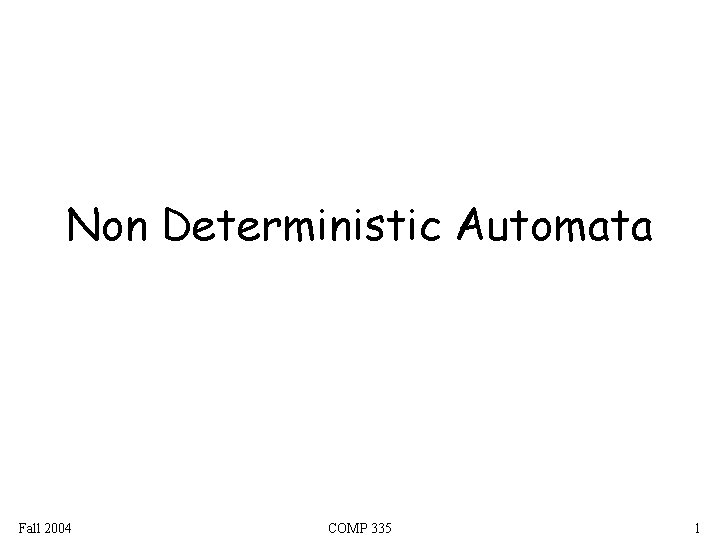 Non Deterministic Automata Fall 2004 COMP 335 1 