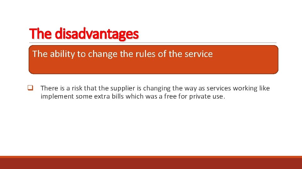 The disadvantages The ability to change the rules of the service q There is