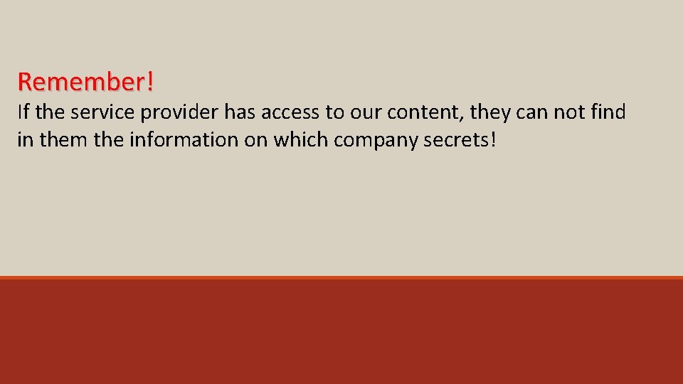 Remember! If the service provider has access to our content, they can not find