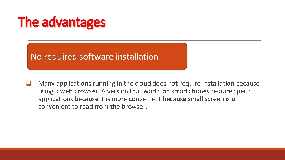 The advantages No required software installation q Many applications running in the cloud does