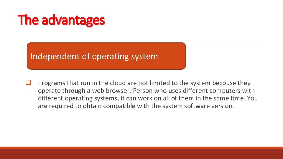 The advantages Independent of operating system q Programs that run in the cloud are