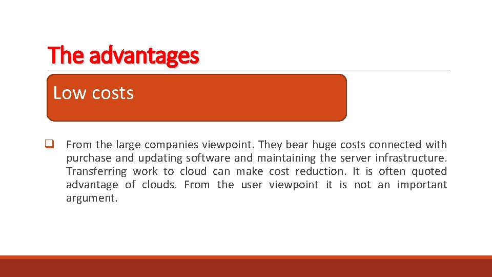 The advantages Low costs q From the large companies viewpoint. They bear huge costs