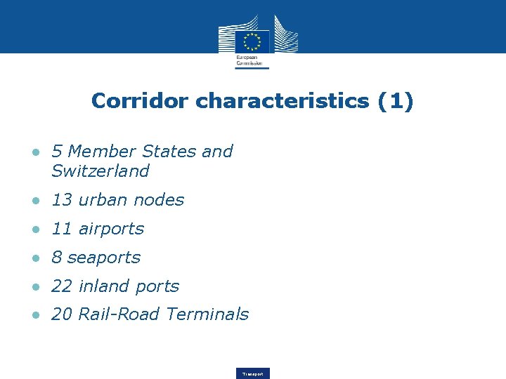 Corridor characteristics (1) ● 5 Member States and Switzerland ● 13 urban nodes ●