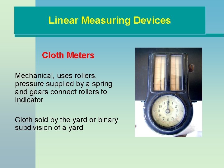 Linear Measuring Devices Cloth Meters Mechanical, uses rollers, pressure supplied by a spring and
