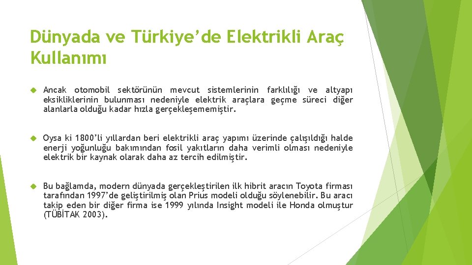 Dünyada ve Türkiye’de Elektrikli Araç Kullanımı Ancak otomobil sektörünün mevcut sistemlerinin farklılığı ve altyapı