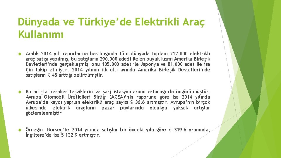 Dünyada ve Türkiye’de Elektrikli Araç Kullanımı Aralık 2014 yılı raporlarına bakıldığında tüm dünyada toplam