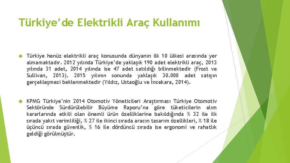 Türkiye’de Elektrikli Araç Kullanımı Türkiye henüz elektrikli araç konusunda dünyanın ilk 10 ülkesi arasında