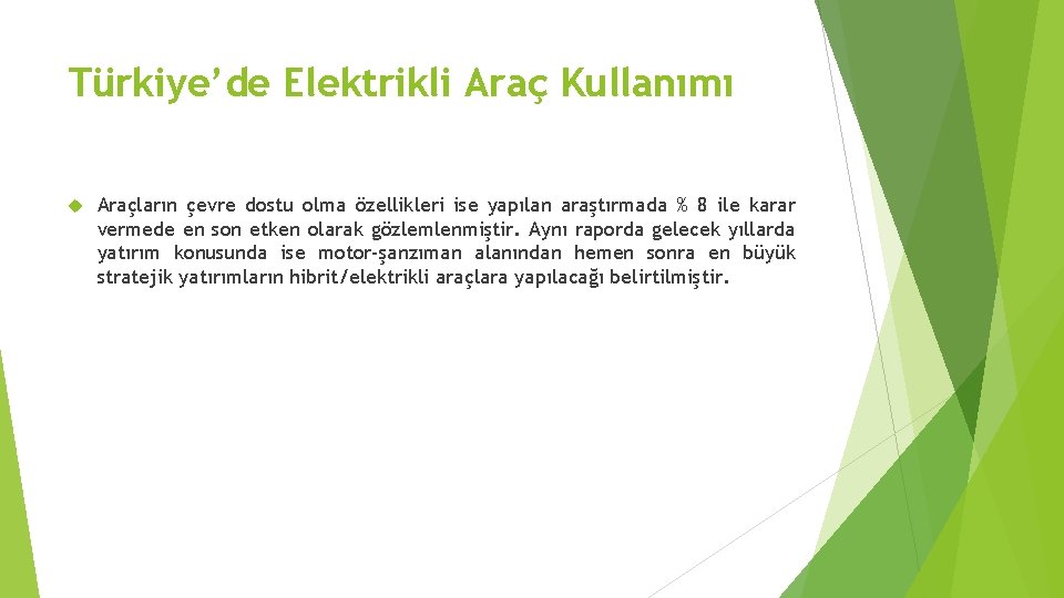 Türkiye’de Elektrikli Araç Kullanımı Araçların çevre dostu olma özellikleri ise yapılan araştırmada % 8