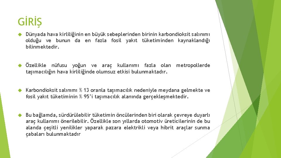 GİRİŞ Dünyada hava kirliliğinin en büyük sebeplerinden birinin karbondioksit salınımı olduğu ve bunun da