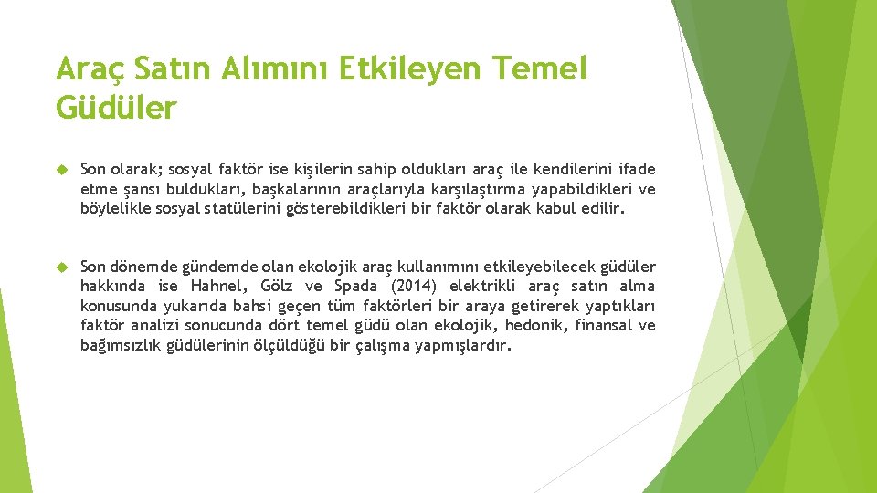 Araç Satın Alımını Etkileyen Temel Güdüler Son olarak; sosyal faktör ise kişilerin sahip oldukları