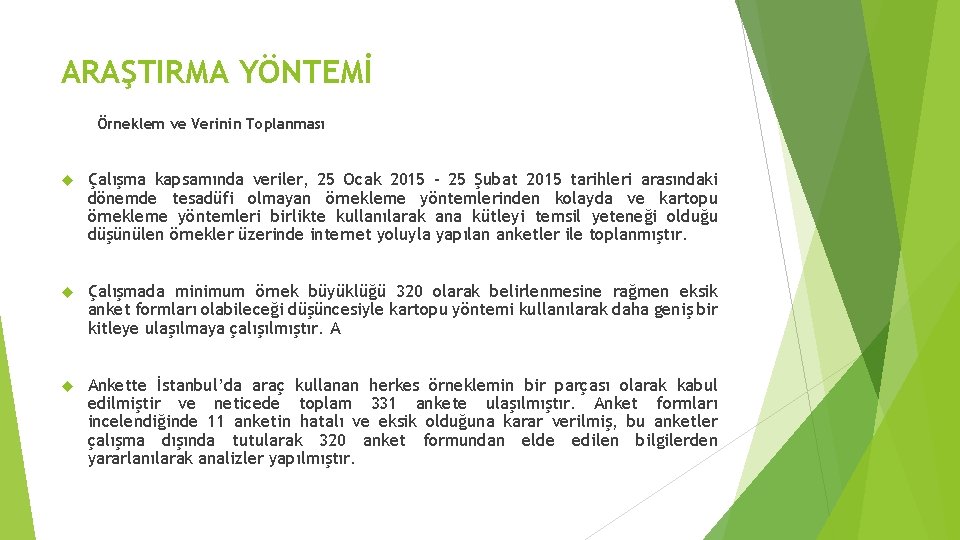 ARAŞTIRMA YÖNTEMİ Örneklem ve Verinin Toplanması Çalışma kapsamında veriler, 25 Ocak 2015 – 25