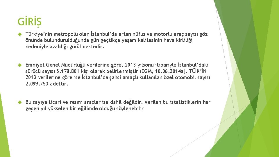 GİRİŞ Türkiye’nin metropolü olan İstanbul’da artan nüfus ve motorlu araç sayısı göz önünde bulundurulduğunda