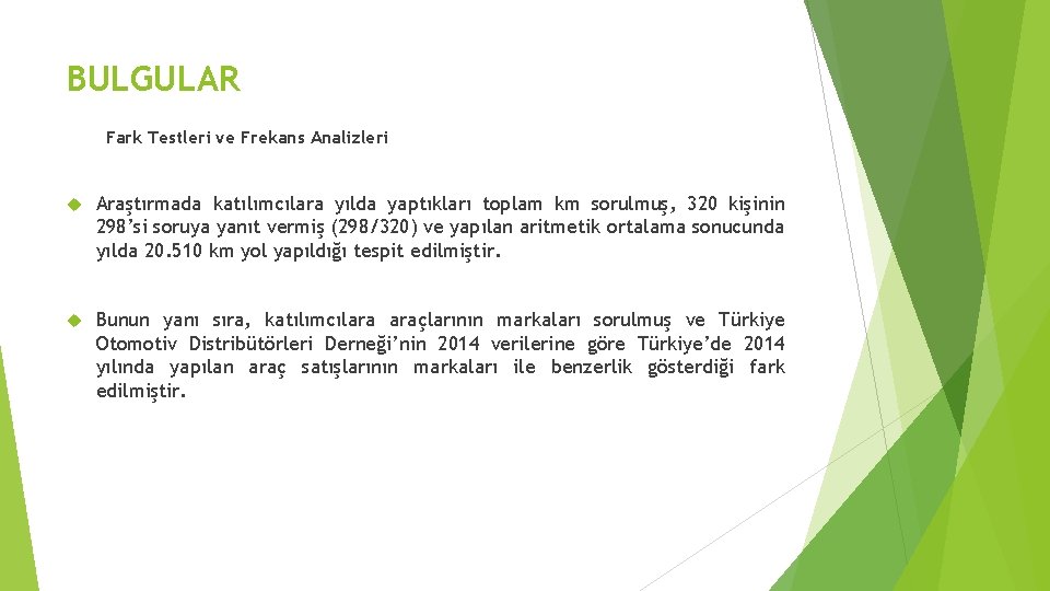 BULGULAR Fark Testleri ve Frekans Analizleri Araştırmada katılımcılara yılda yaptıkları toplam km sorulmuş, 320