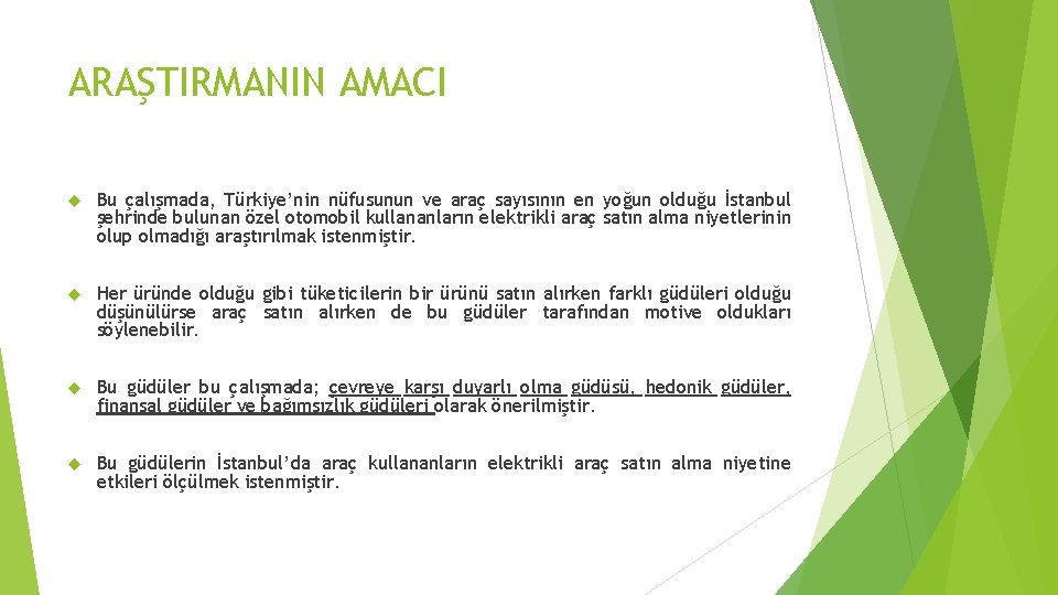 ARAŞTIRMANIN AMACI Bu çalışmada, Türkiye’nin nüfusunun ve araç sayısının en yoğun olduğu İstanbul şehrinde