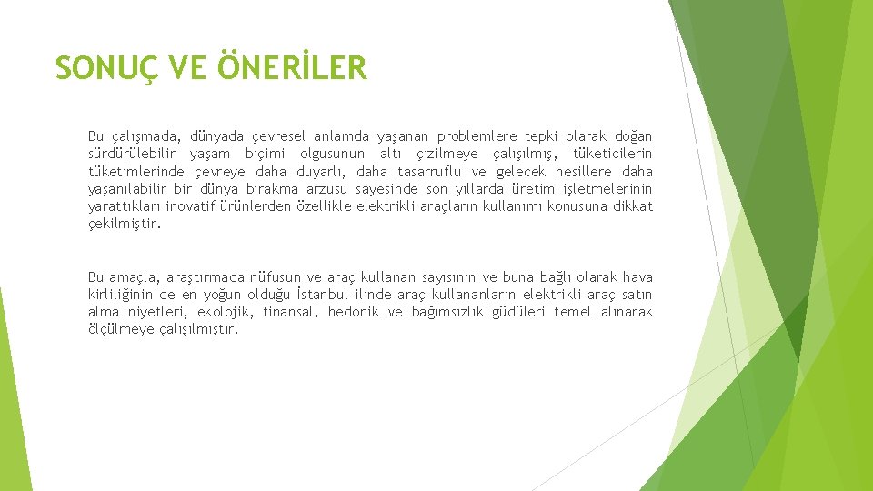 SONUÇ VE ÖNERİLER Bu çalışmada, dünyada çevresel anlamda yaşanan problemlere tepki olarak doğan sürdürülebilir