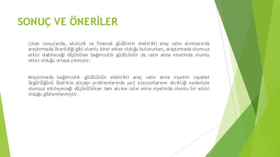 SONUÇ VE ÖNERİLER Çıkan sonuçlarda, ekolojik ve finansal güdülerin elektrikli araç satın alınmasında araştırmada