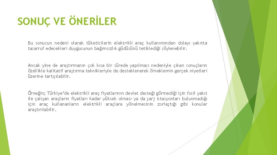 SONUÇ VE ÖNERİLER Bu sonucun nedeni olarak tüketicilerin elektrikli araç kullanımından dolayı yakıtta tasarruf