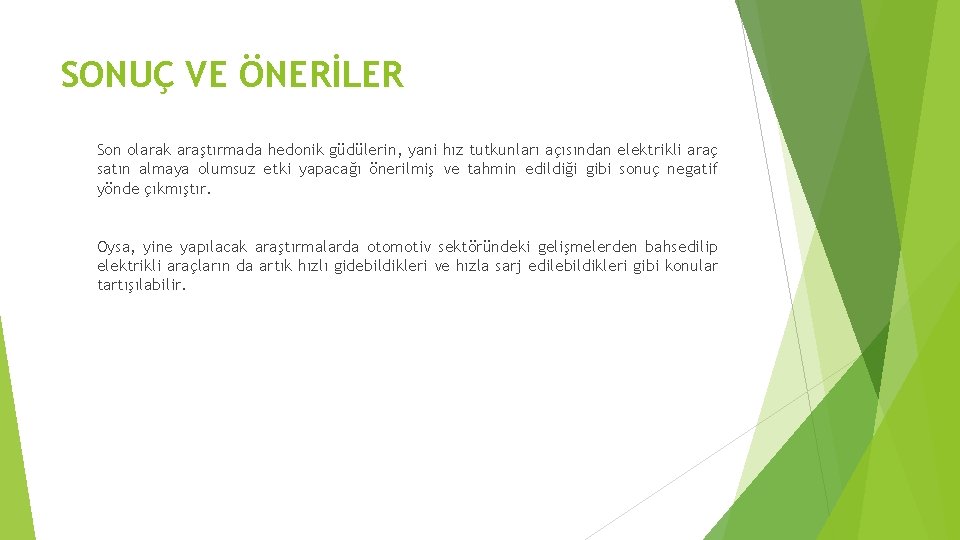 SONUÇ VE ÖNERİLER Son olarak araştırmada hedonik güdülerin, yani hız tutkunları açısından elektrikli araç