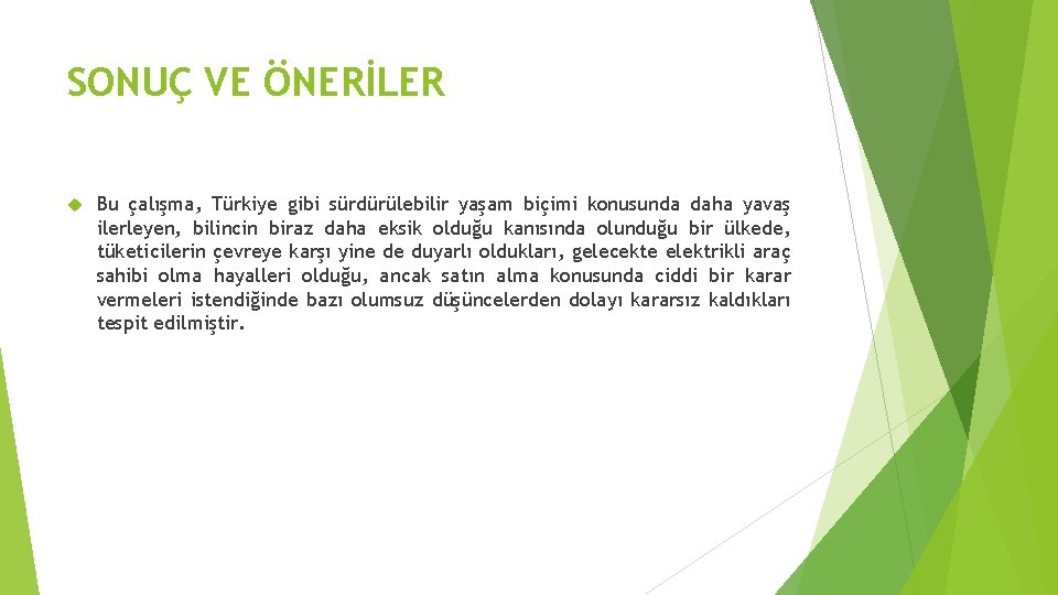 SONUÇ VE ÖNERİLER Bu çalışma, Türkiye gibi sürdürülebilir yaşam biçimi konusunda daha yavaş ilerleyen,