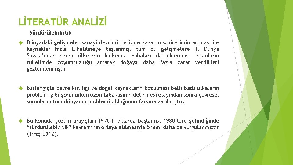 LİTERATÜR ANALİZİ Sürdürülebilirlik Dünyadaki gelişmeler sanayi devrimi ile ivme kazanmış, üretimin kaynaklar hızla tüketilmeye