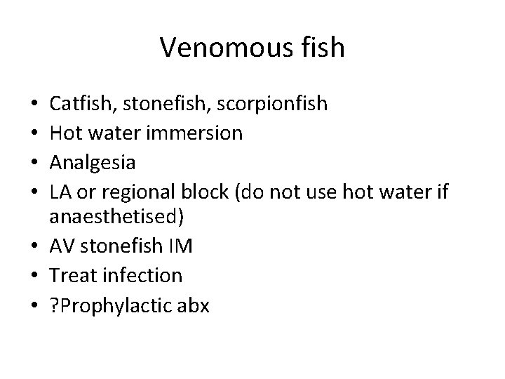 Venomous fish Catfish, stonefish, scorpionfish Hot water immersion Analgesia LA or regional block (do