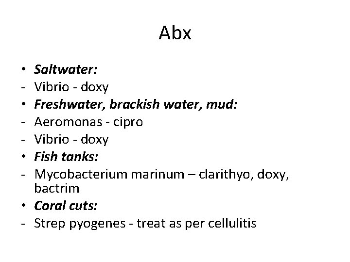 Abx Saltwater: Vibrio - doxy Freshwater, brackish water, mud: Aeromonas - cipro Vibrio -