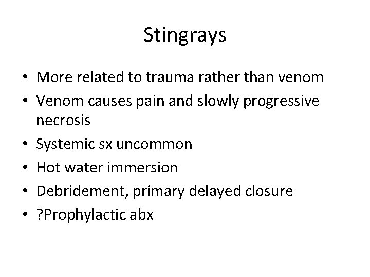 Stingrays • More related to trauma rather than venom • Venom causes pain and