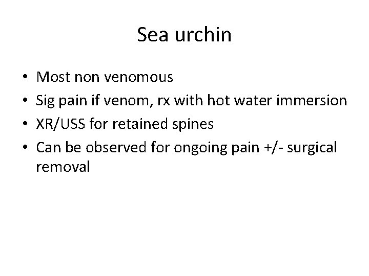 Sea urchin • • Most non venomous Sig pain if venom, rx with hot