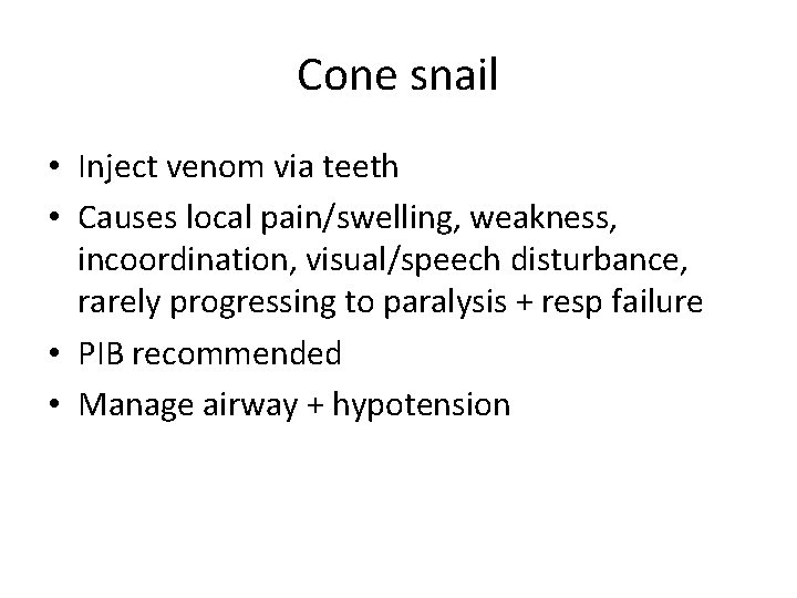 Cone snail • Inject venom via teeth • Causes local pain/swelling, weakness, incoordination, visual/speech