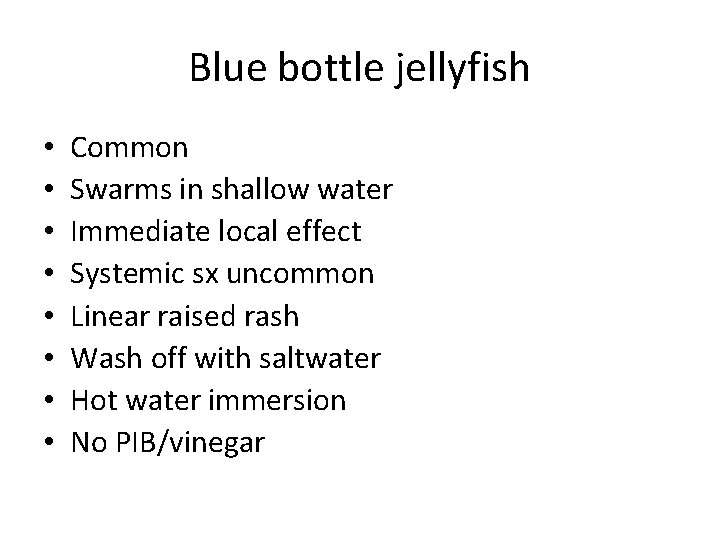 Blue bottle jellyfish • • Common Swarms in shallow water Immediate local effect Systemic