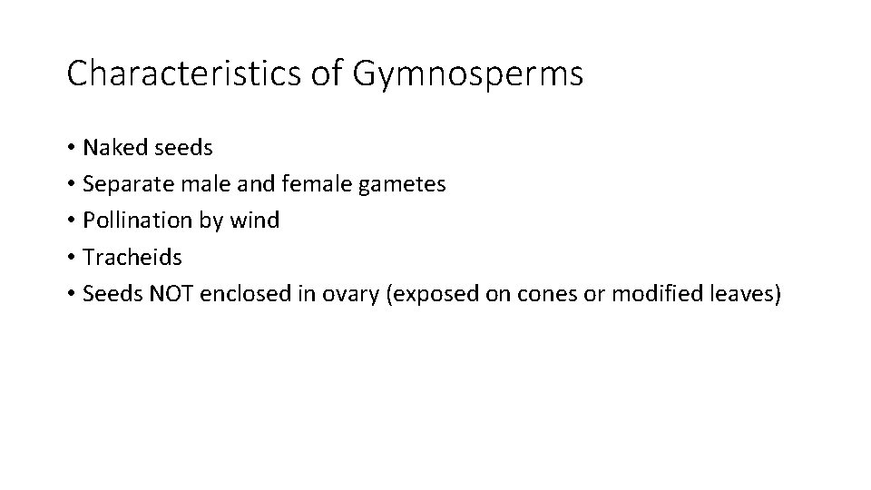 Characteristics of Gymnosperms • Naked seeds • Separate male and female gametes • Pollination