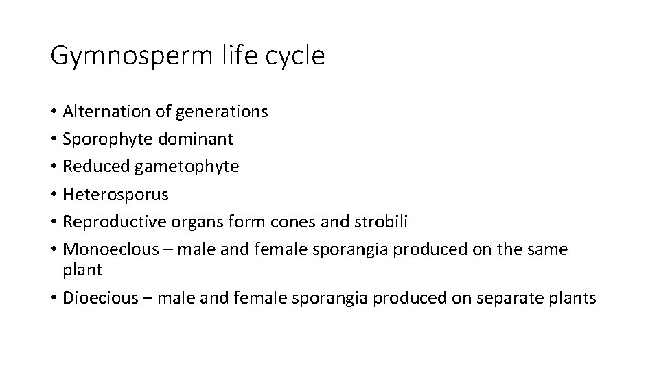 Gymnosperm life cycle • Alternation of generations • Sporophyte dominant • Reduced gametophyte •